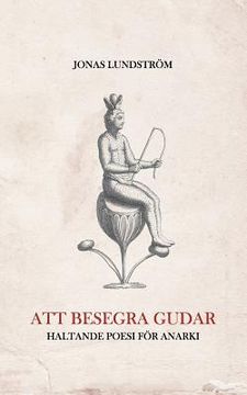 portada Att besegra gudar: Haltande poesi för anarki (en Sueco)