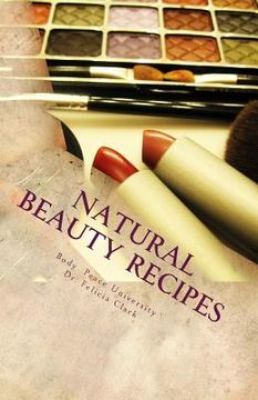 portada Natural Beauty Recipes: Make Makeup In Your Kitchen (en Inglés)