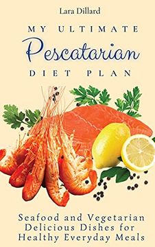 portada My Ultimate Pescatarian Diet Plan: Seafood and Vegetarian Delicious Dishes for Healthy Everyday Meals (in English)