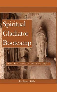 portada Spiritual Gladiator Bootcamp: Take a step towards true abundance today! (in English)