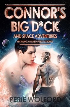 portada Connor's Big D*ck And Space Adventures Featuring A Planet Of Sexy Cyborgs (en Inglés)