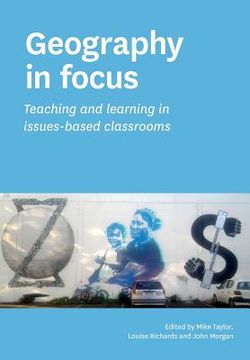 portada Geography in focus: Teaching and learning in issues-based classsrooms (en Inglés)