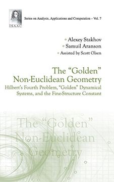portada "Golden" Non-euclidean Geometry, The: Hilbert's Fourth Problem, "Golden" Dynamical Systems, And The Fine-structure Constant (Series On Analysis, Applications And Computation)