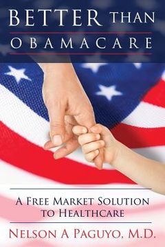 portada Better than ObamaCare (A Free Market Solution to Healthcare) (en Inglés)