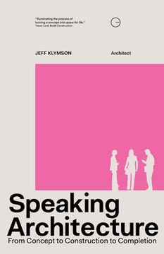 portada Speaking Architecture: From Concept to Construction to Completion (en Inglés)