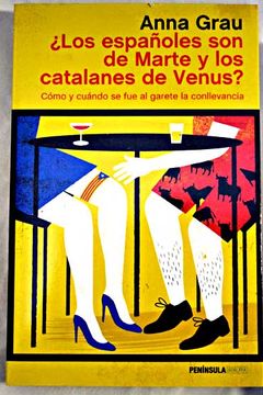 portada ¿Los españoles son de Marte y los catalanes de Venus? : cómo y cuándo se fue al garete la conllevancia