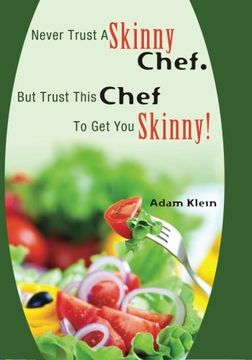 portada Never Trust A Skinny Chef. But Trust This Chef To Get You Skinny!: hCG Style Recipes