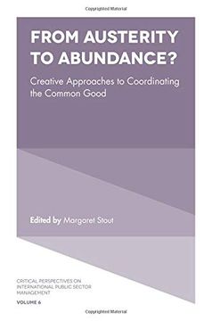 portada From Austerity to Abundance? Creative Approaches to Coordinating the Common Good: 6 (Critical Perspectives on International Public Sector Management) (en Inglés)