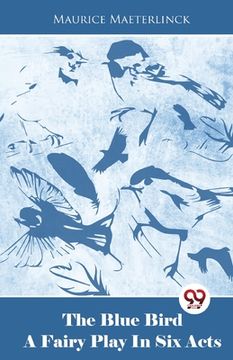 portada The Blue Bird A Fairy Play In Six Acts (in English)