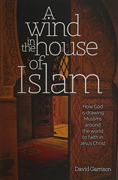 portada A Wind In The House Of Islam: How God Is Drawing Muslims Around The World To Faith In Jesus Christ