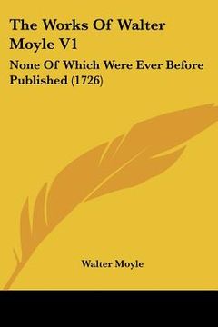 portada the works of walter moyle v1: none of which were ever before published (1726)