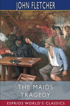 portada The Maids Tragedy (Esprios Classics): The works of Beaumont and Fletcher (en Inglés)