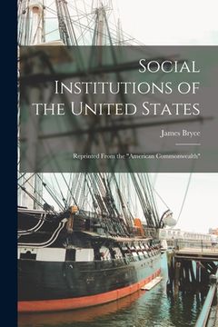 portada Social Institutions of the United States: Reprinted From the "American Commonwealth" (en Inglés)