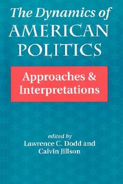 portada the dynamics of american politics: approaches and interpretations (in English)