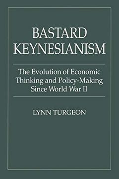 portada Bastard Keynesianism: The Evolution of Economic Thinking and Policy-Making Since World war ii (en Inglés)