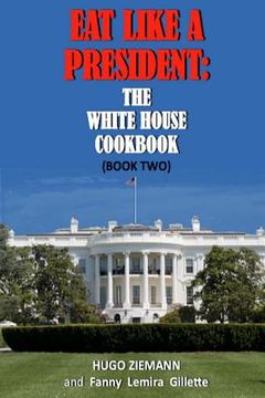 portada Eat Like a President: The White House Cookbook: Book Two (en Inglés)