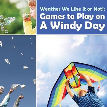 portada Weather We Like It or Not!: Cool Games to Play on A Windy Day