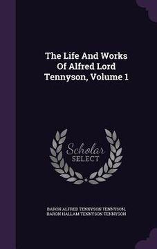 portada The Life And Works Of Alfred Lord Tennyson, Volume 1 (in English)
