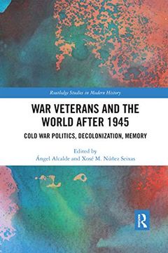 portada War Veterans and the World After 1945: Cold war Politics, Decolonization, Memory (Routledge Studies in Modern History) (in English)