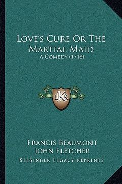 portada love's cure or the martial maid: a comedy (1718) (en Inglés)