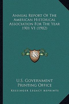 portada annual report of the american historical association for theannual report of the american historical association for the year 1901 v1 (1902) year 1901 (en Inglés)