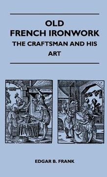 portada old french ironwork - the craftsman and his art (in English)