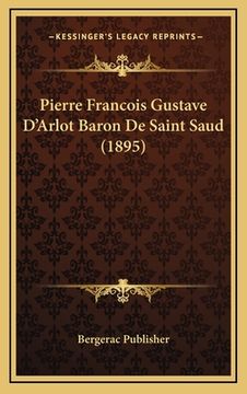 portada Pierre Francois Gustave D'Arlot Baron De Saint Saud (1895) (en Francés)
