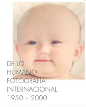 portada on the human being international photography, 1950-2000 / de lo humano fotografia internacional, 1950-2000