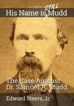 portada His Name Is Still Mudd: The Case Against Dr. Samuel A. Mudd (en Inglés)