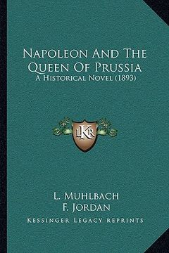 portada napoleon and the queen of prussia: a historical novel (1893) (in English)