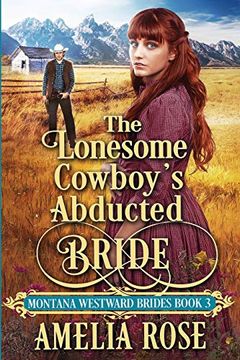 portada The Lonesome Cowboy’S Abducted Bride: Historical Western Mail Order Bride Romance (Montana Westward Brides) (en Inglés)