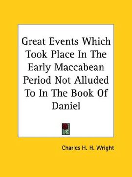 portada great events which took place in the early maccabean period not alluded to in the book of daniel (en Inglés)