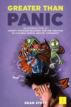 portada Greater Than Panic: An Inspiring Story Of Anxiety Disorder Recovery And The Creation Of A Global Mental Health Community (en Inglés)