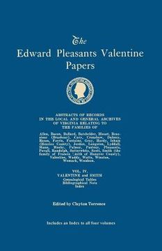 portada Edward Pleasants Valentine Papers. Abstracts of the Records of the Local and General Archives of Virginia. in Four Volumes. Volume IV: Families of Val (en Inglés)