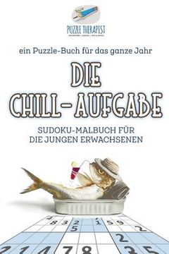 portada Die Chill-Aufgabe Sudoku-Malbuch für die jungen Erwachsenen ein Puzzle-Buch für das ganze Jahr (in German)