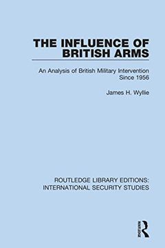 portada The Influence of British Arms: An Analysis of British Military Intervention Since 1956 (Routledge Library Editions: International Security Studies) (en Inglés)