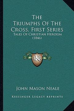 portada the triumphs of the cross, first series: tales of christian heroism (1846) (en Inglés)