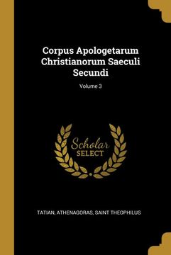 portada Corpus Apologetarum Christianorum Saeculi Secundi; Volume 3 (en Alemán)