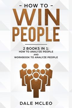 portada How to Win People: 2 BOOKS IN 1: How to Analyze People and Workbook to Analyze People (en Inglés)