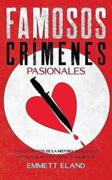 portada Famosos Crímenes Pasionales: Casos Sonados de la Historia Realizados Entre Parejas con Vínculos Amorosos
