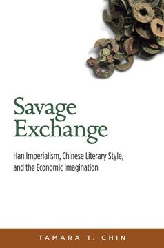 portada Savage Exchange - han Imperialism, Chinese Literary Style, and the Economic Imagination (Harvard-Yenching Institute Monograph Series) (in English)