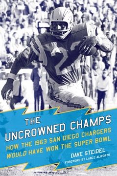 portada The Uncrowned Champs: How the 1963 San Diego Chargers Would Have Won the Super Bowl (en Inglés)