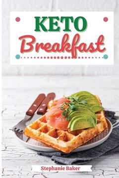 portada Keto Breakfast: Discover 30 Easy to Follow Ketogenic Breakfast Cookbook recipes for Your Low-Carb Diet with Gluten-Free and wheat to M (in English)