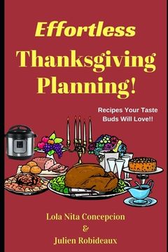 portada Effortless Thanksgiving Planning!: Recipes Your Taste Buds Will Love!! (en Inglés)
