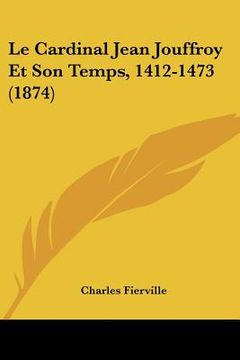 portada Le Cardinal Jean Jouffroy Et Son Temps, 1412-1473 (1874) (en Francés)