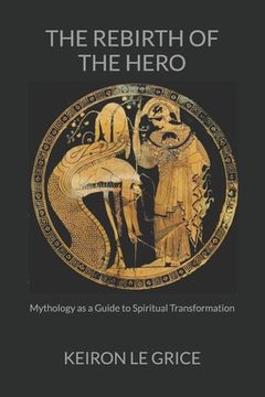 portada The Rebirth of the Hero: Mythology as a Guide to Spiritual Transformation (en Inglés)