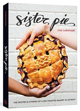 portada Sister Pie: The Recipes and Stories of a Big-Hearted Bakery in Detroit (en Inglés)