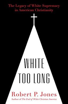 portada White too Long: The Legacy of White Supremacy in American Christianity (en Inglés)