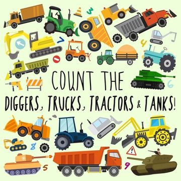portada Count the Diggers, Trucks, Tractors & Tanks!: A Fun Picture Puzzle Book for 2-5 Year Olds (en Inglés)
