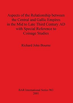portada Aspects of the Relationship Between the Central and Gallic Empires in the mid to Late Third Century ad With Special Reference to Coinage Studies (Bar International Series) (en Inglés)